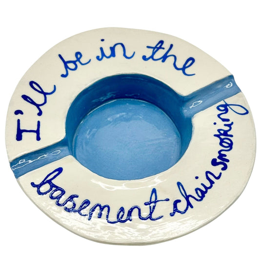 I'll Be In The Basement Ashtray