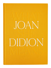 Joan Didion: What She Means