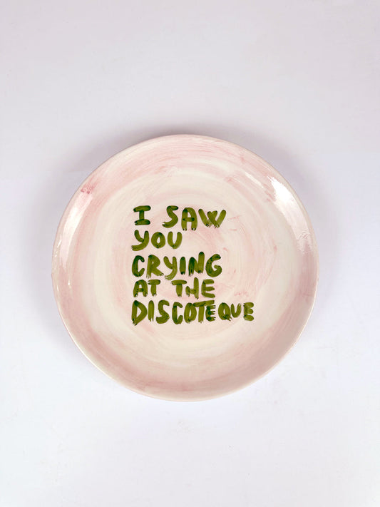 Piatto "I saw you crying at the discoteque"